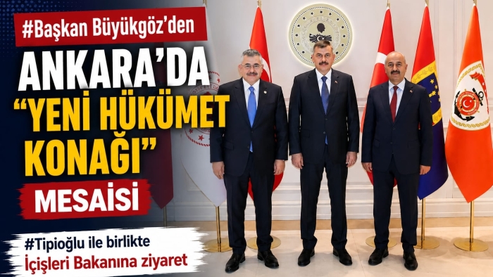 Başkan Büyükgöz’den Ankara’da "Yeni Hükümet Konağı" Mesaisi