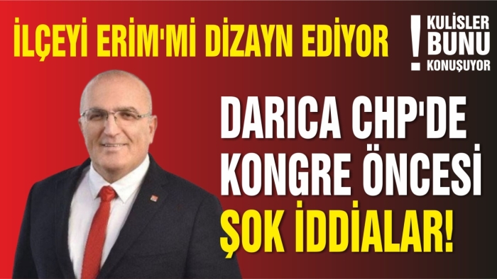 Darıca CHP’yi Erim’mi Dizayn Ediyor!