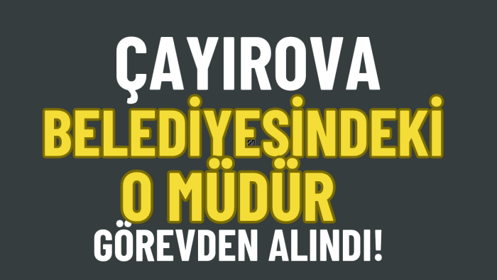 Çayırova Belediyesinde ki O Müdür Görevden Alındı!